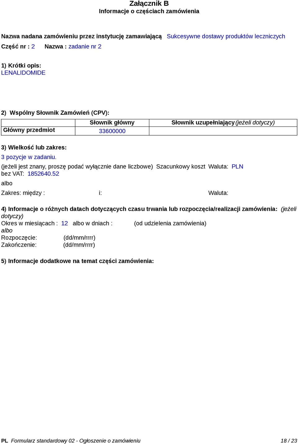 (jeżeli jest znany, proszę podać wyłącznie dane liczbowe) Szacunkowy koszt bez VAT: 1852640.