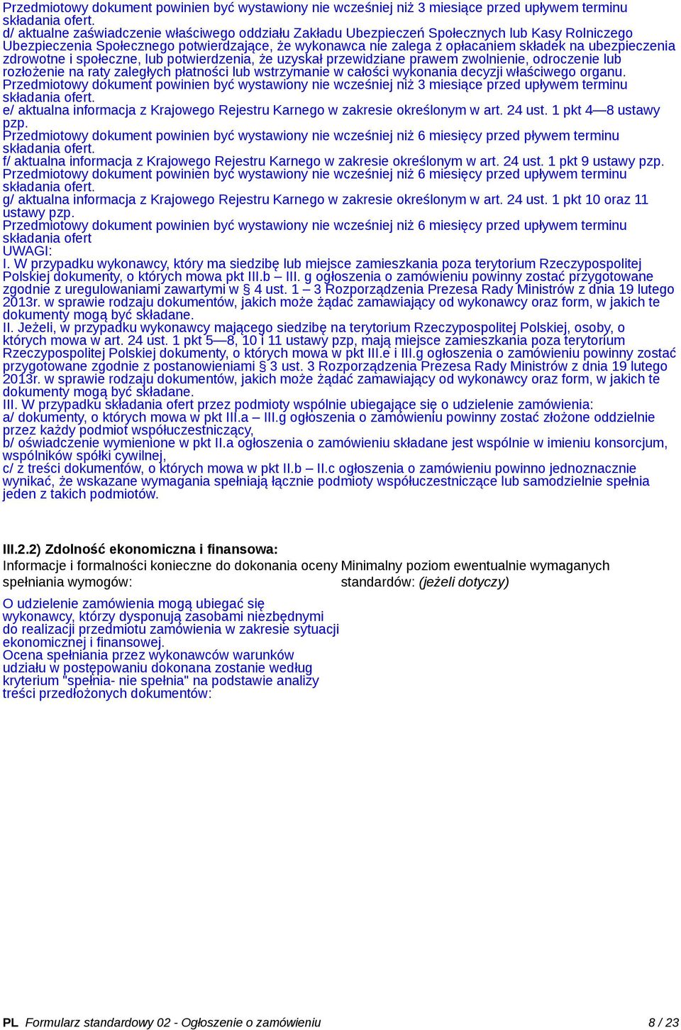 ubezpieczenia zdrowotne i społeczne, lub potwierdzenia, że uzyskał przewidziane prawem zwolnienie, odroczenie lub rozłożenie na raty zaległych płatności lub wstrzymanie w całości wykonania decyzji