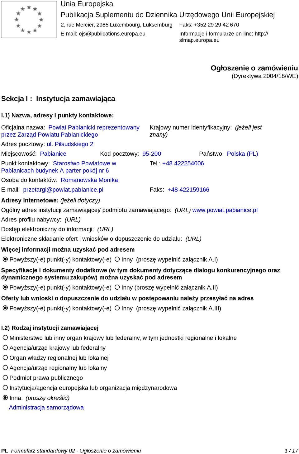 1) Nazwa, adresy i punkty kontaktowe: Oficjalna nazwa: Powiat Pabianicki reprezentowany przez Zarząd Powiatu Pabianickiego Adres pocztowy: ul.