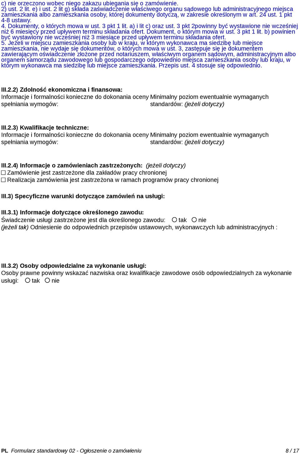 4. Dokumenty, o których mowa w ust. 3 pkt 1 lit. a) i lit c) oraz ust. 3 pkt 2powinny być wystawione nie wcześniej niż 6 miesięcy przed upływem terminu składania ofert. Dokument, o którym mowa w ust.