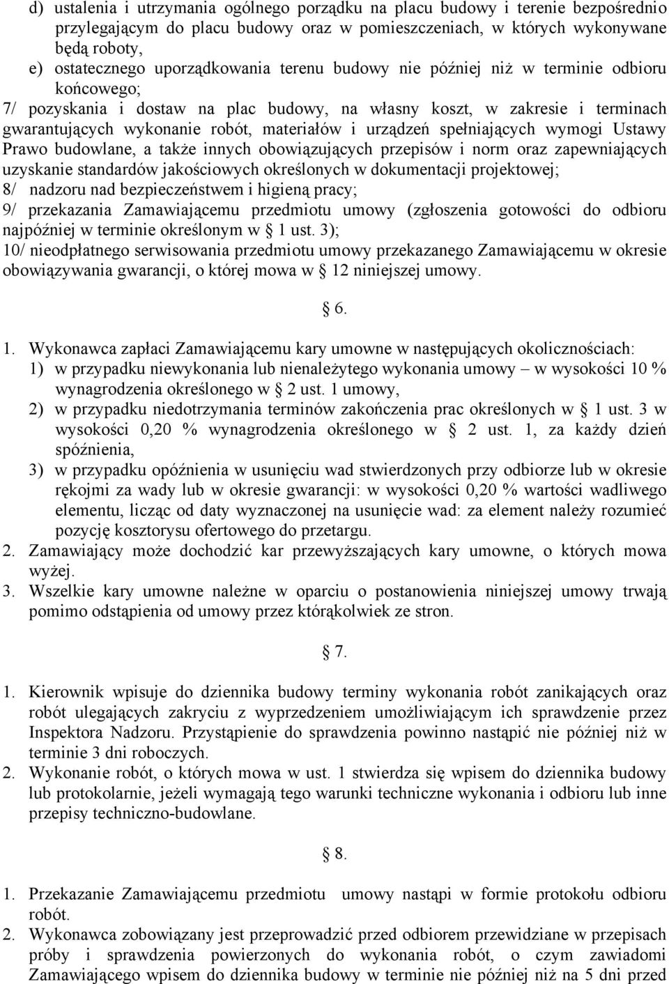 urządzeń spełniających wymogi Ustawy Prawo budowlane, a także innych obowiązujących przepisów i norm oraz zapewniających uzyskanie standardów jakościowych określonych w dokumentacji projektowej; 8/