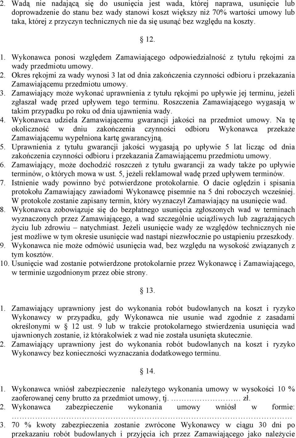 Okres rękojmi za wady wynosi 3 lat od dnia zakończenia czynności odbioru i przekazania Zamawiającemu przedmiotu umowy. 3. Zamawiający może wykonać uprawnienia z tytułu rękojmi po upływie jej terminu, jeżeli zgłaszał wadę przed upływem tego terminu.