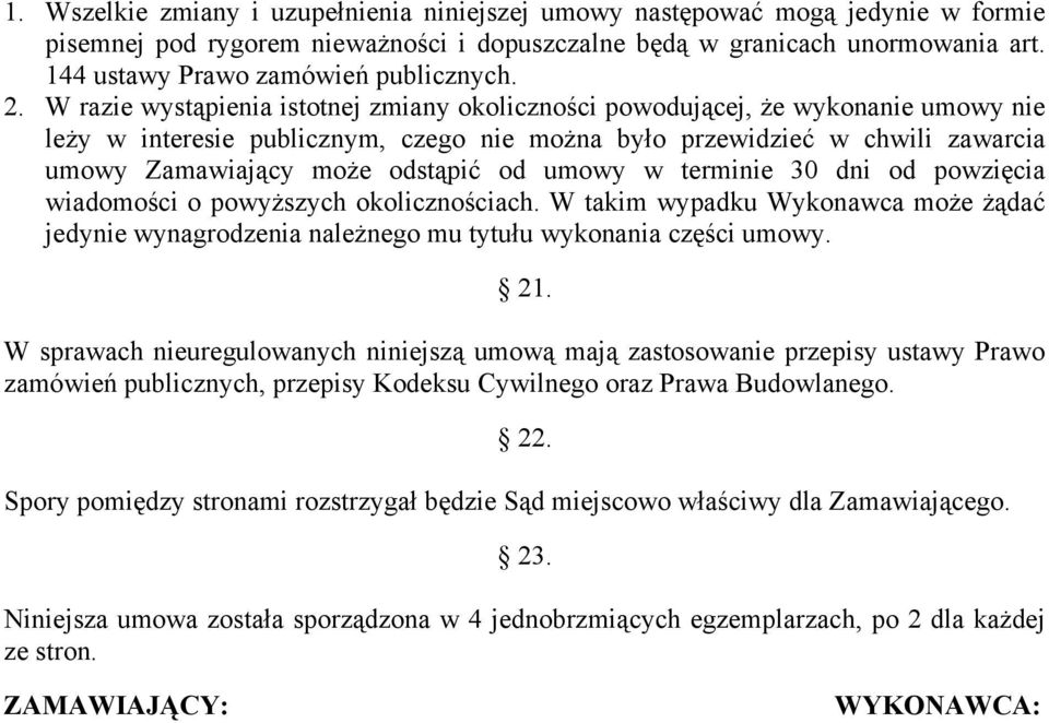 W razie wystąpienia istotnej zmiany okoliczności powodującej, że wykonanie umowy nie leży w interesie publicznym, czego nie można było przewidzieć w chwili zawarcia umowy Zamawiający może odstąpić od