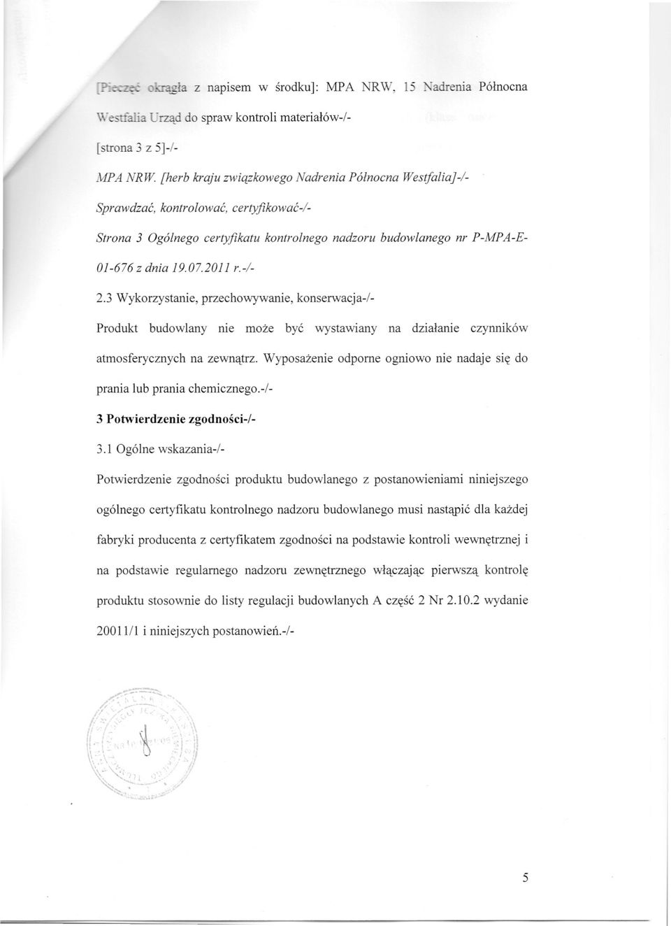 3 Wykorzystanie, przechowywanie, konserwacja-i- Produkt budowlany nie moze byc wystawiany na dzialanie czynników atmosferycznych na zewnatrz.