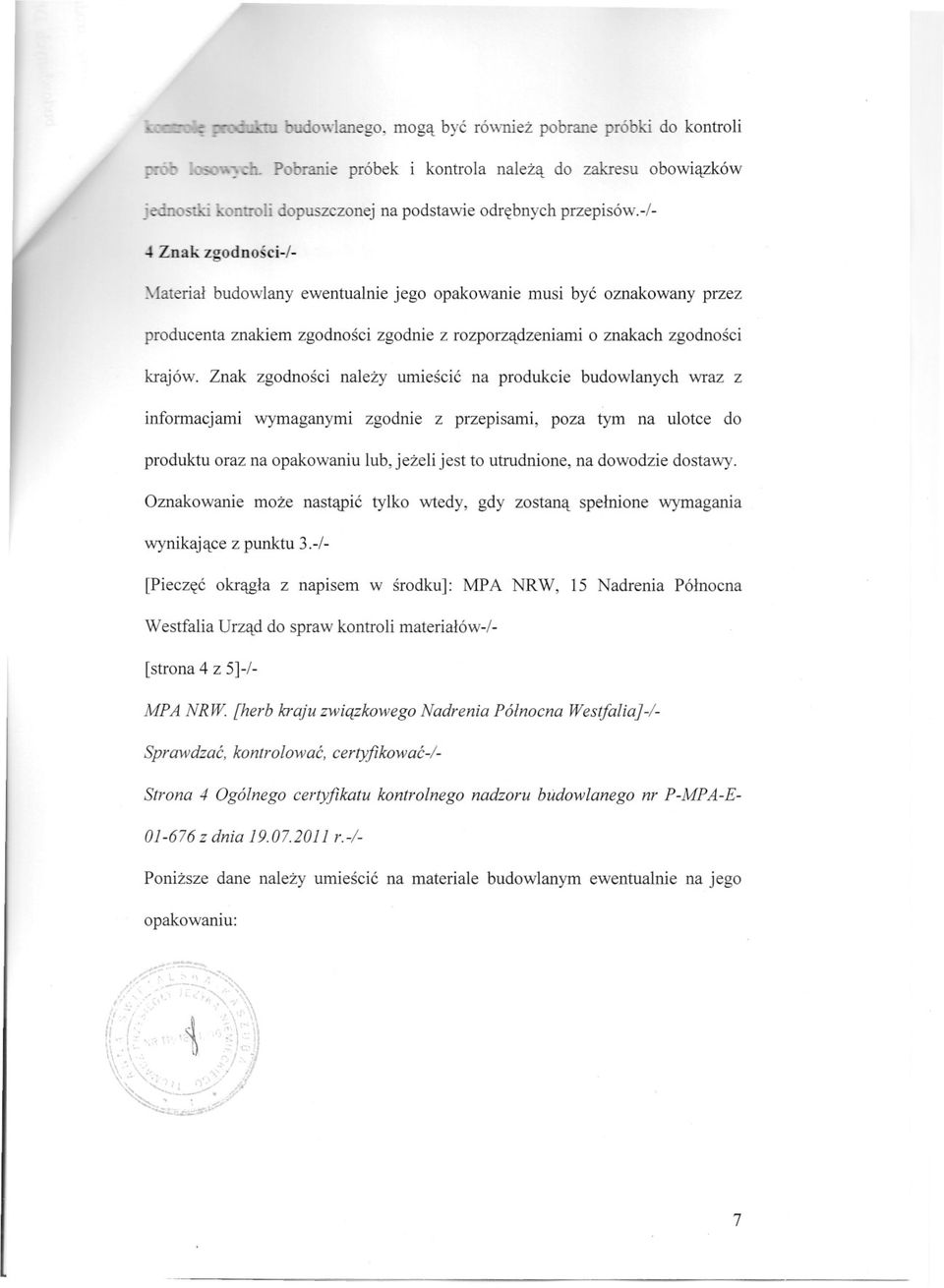 -i- :\i{aterial budowlany ewentualnie jego opakowanie musi byc oznakowany przez producenta znakiem zgodnosci zgodnie z rozporzadzeniami o znakach zgodnosci krajów.