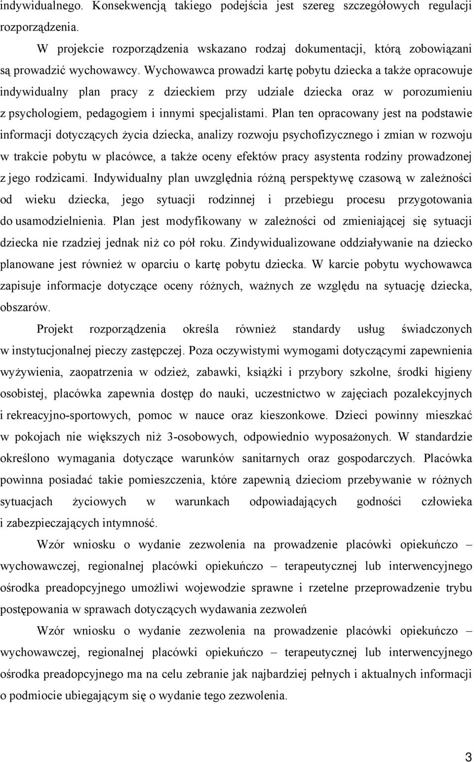 Plan ten opracowany jest na podstawie informacji dotyczących życia dziecka, analizy rozwoju psychofizycznego i zmian w rozwoju w trakcie pobytu w placówce, a także oceny efektów pracy asystenta