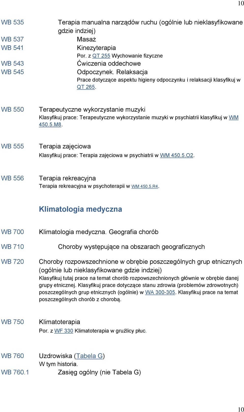 WB 550 Terapeutyczne wykorzystanie muzyki Klasyfikuj prace: Terapeutyczne wykorzystanie muzyki w psychiatrii klasyfikuj w WM 450.5.M8.