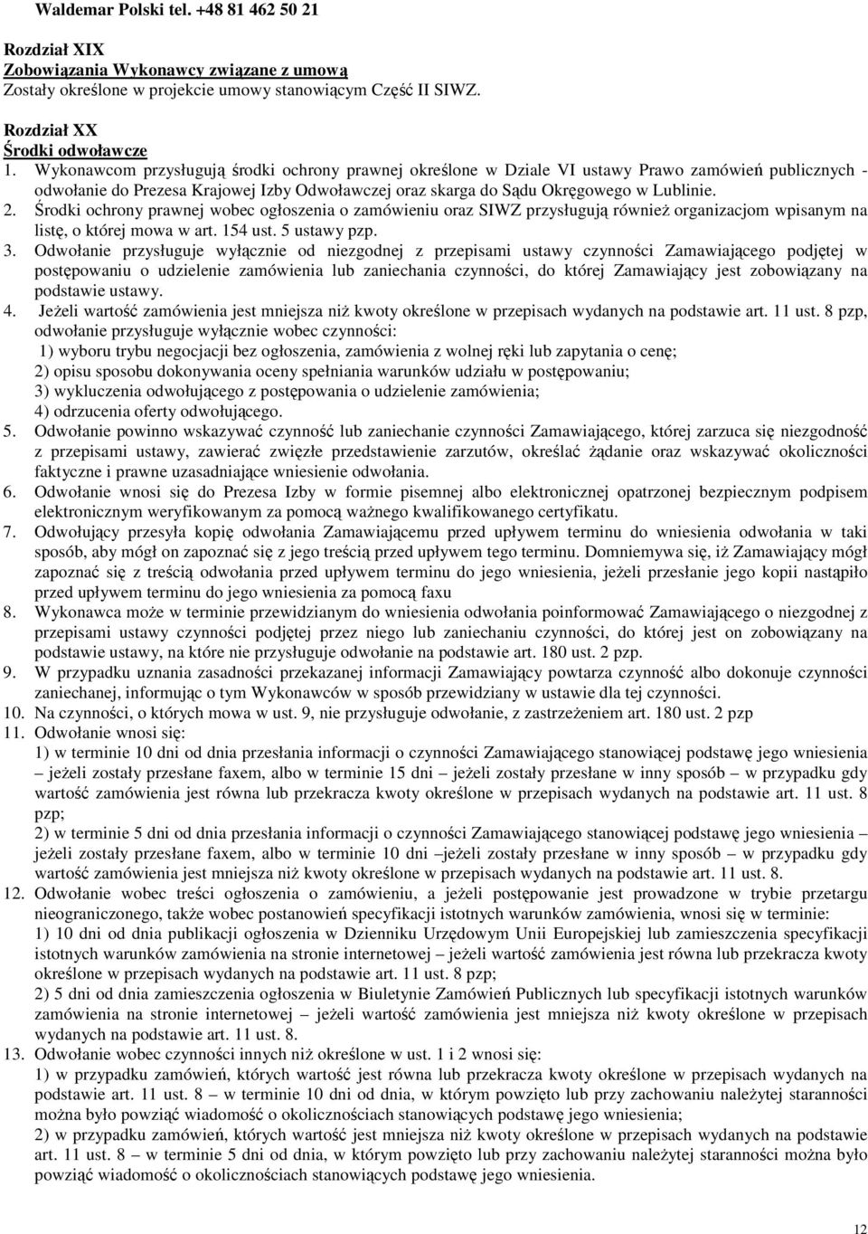 Środki ochrony prawnej wobec ogłoszenia o zamówieniu oraz SIWZ przysługują również organizacjom wpisanym na listę, o której mowa w art. 154 ust. 5 ustawy pzp. 3.