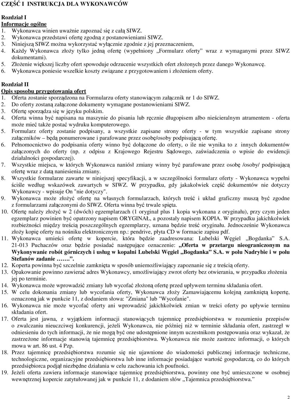 Złożenie większej liczby ofert spowoduje odrzucenie wszystkich ofert złożonych przez danego Wykonawcę. 6. Wykonawca poniesie wszelkie koszty związane z przygotowaniem i złożeniem oferty.