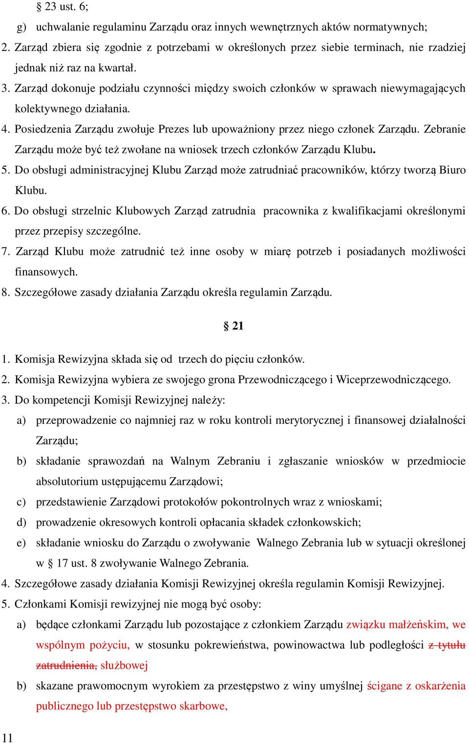 Zarząd dokonuje podziału czynności między swoich członków w sprawach niewymagających kolektywnego działania. 4. Posiedzenia Zarządu zwołuje Prezes lub upoważniony przez niego członek Zarządu.