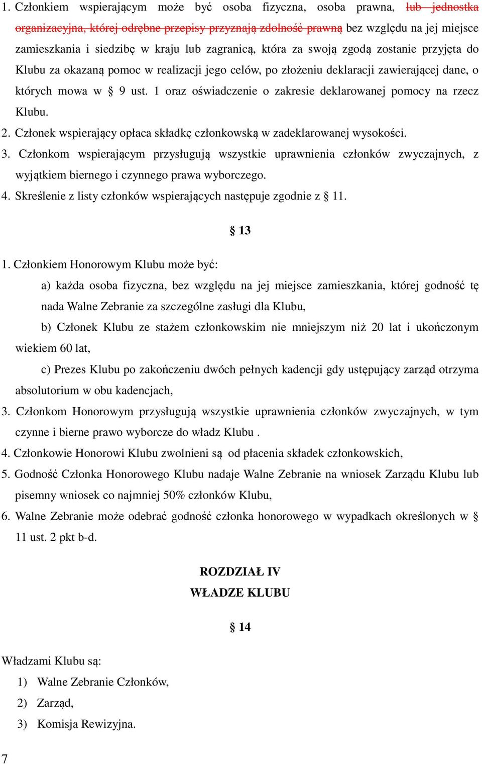 1 oraz oświadczenie o zakresie deklarowanej pomocy na rzecz Klubu. 2. Członek wspierający opłaca składkę członkowską w zadeklarowanej wysokości. 3.