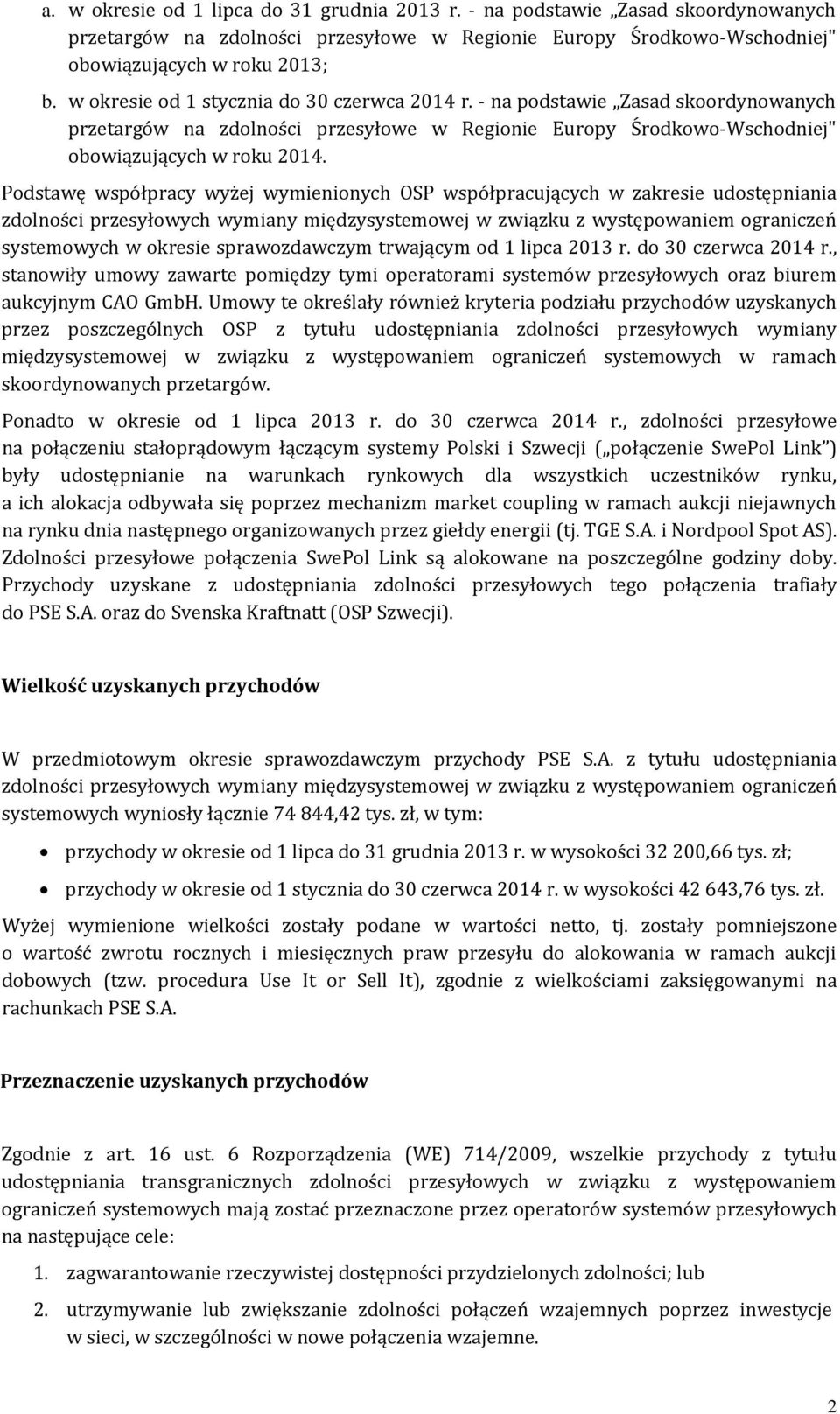 Podstawę współpracy wyżej wymienionych OSP współpracujących w zakresie udostępniania zdolności przesyłowych wymiany międzysystemowej w związku z występowaniem ograniczeń systemowych w okresie