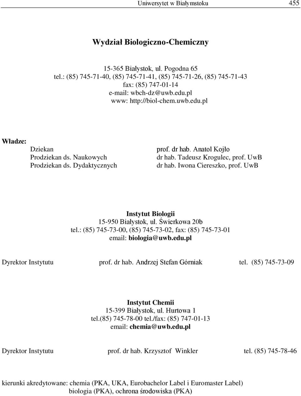 Dydaktycznych prof. dr hab. Anatol Kojło dr hab. Tadeusz Krogulec, prof. UwB dr hab. Iwona Ciereszko, prof. UwB Instytut Biologii 15-950 Białystok, ul. Świerkowa 20b tel.