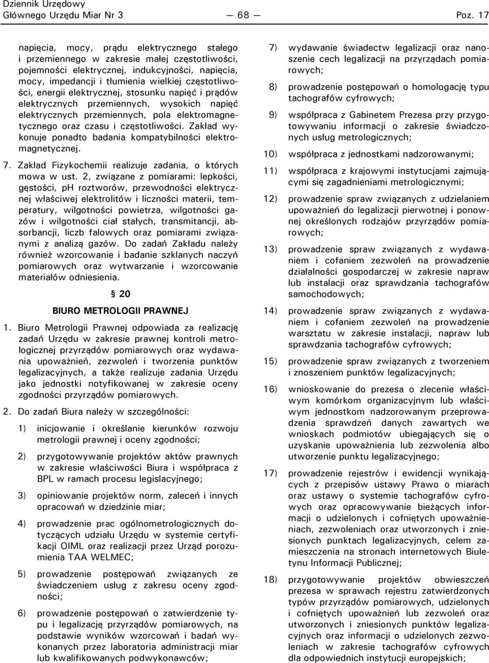 energii elektrycznej, stosunku napięć i prądów elektrycznych przemiennych, wysokich napięć elektrycznych przemiennych, pola elektromagnetycznego oraz czasu i częstotliwości.