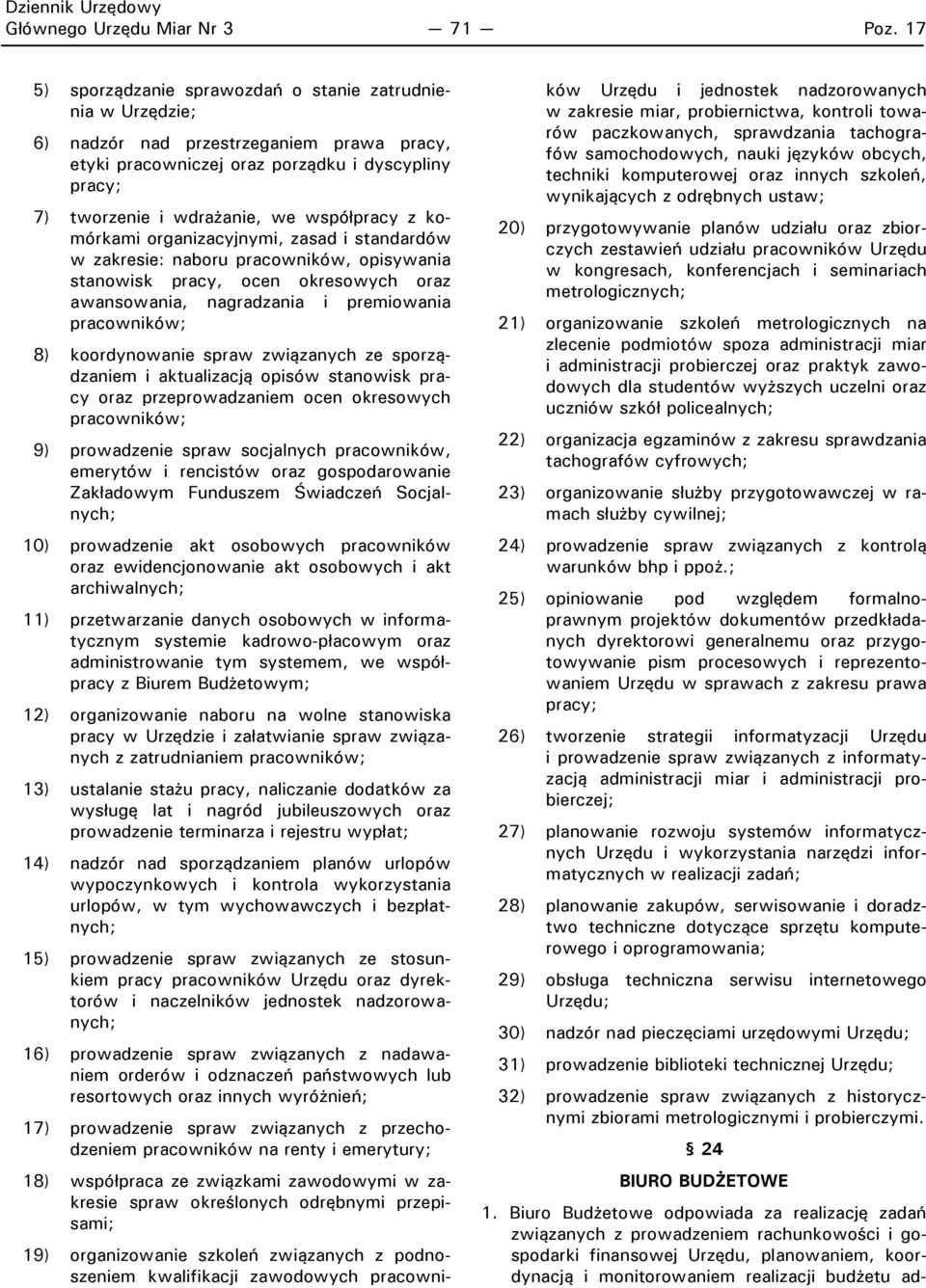 z komórkami organizacyjnymi, zasad i standardów w zakresie: naboru pracowników, opisywania stanowisk pracy, ocen okresowych oraz awansowania, nagradzania i premiowania pracowników; 8) koordynowanie