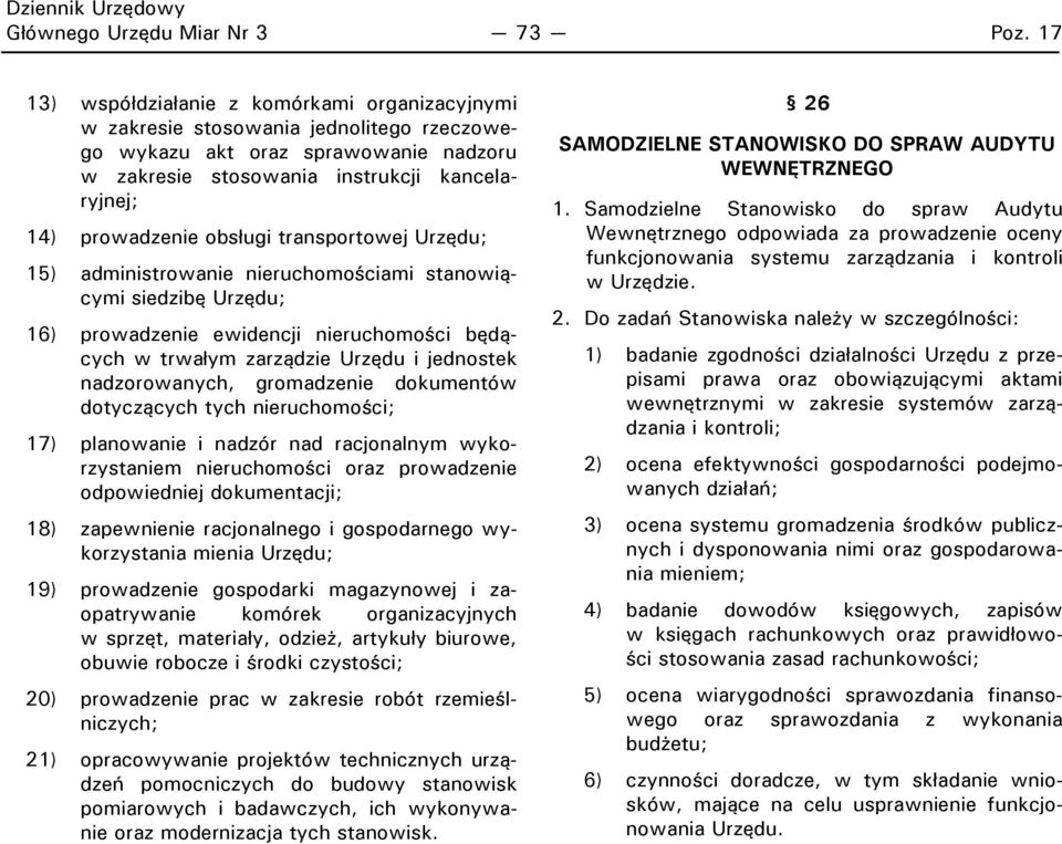 obsługi transportowej Urzędu; 15) administrowanie nieruchomościami stanowiącymi siedzibę Urzędu; 16) prowadzenie ewidencji nieruchomości będących w trwałym zarządzie Urzędu i jednostek nadzorowanych,