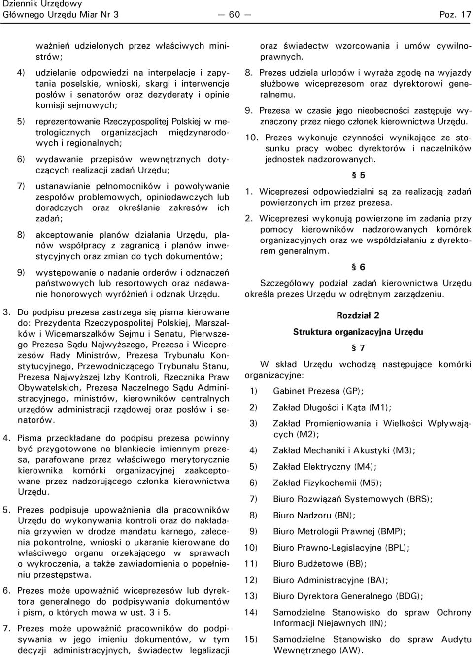 sejmowych; 5) reprezentowanie Rzeczypospolitej Polskiej w metrologicznych organizacjach międzynarodowych i regionalnych; 6) wydawanie przepisów wewnętrznych dotyczących realizacji zadań Urzędu; 7)