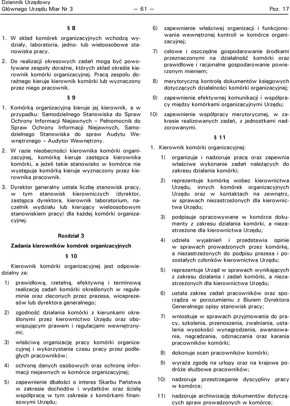 Pracą zespołu doraźnego kieruje kierownik komórki lub wyznaczony przez niego pracownik. 9 1.