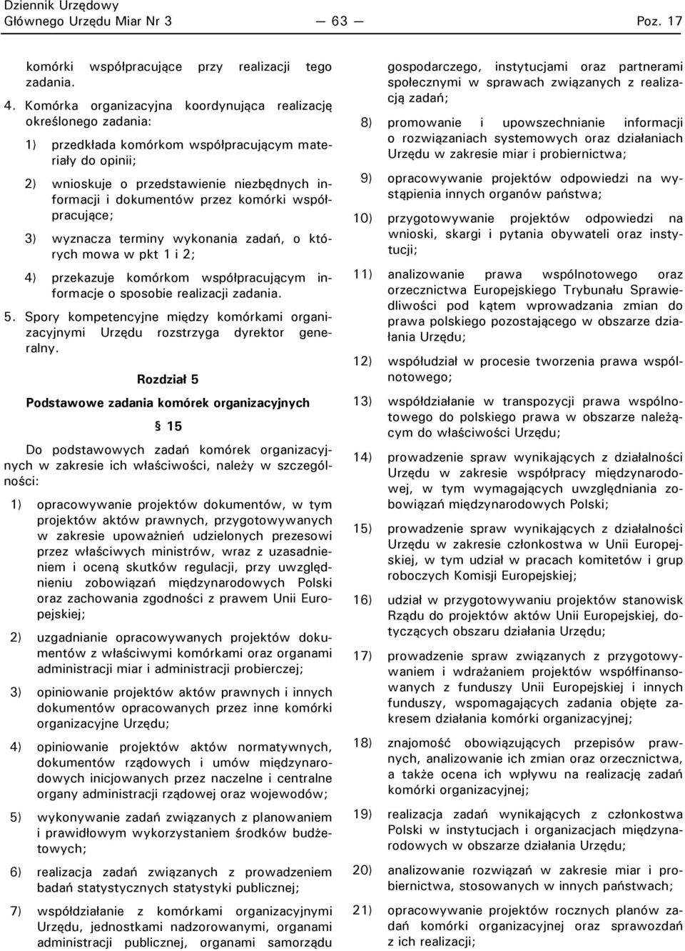 komórki współpracujące; 3) wyznacza terminy wykonania zadań, o których mowa w pkt 1 i 2; 4) przekazuje komórkom współpracującym informacje o sposobie realizacji zadania. 5.