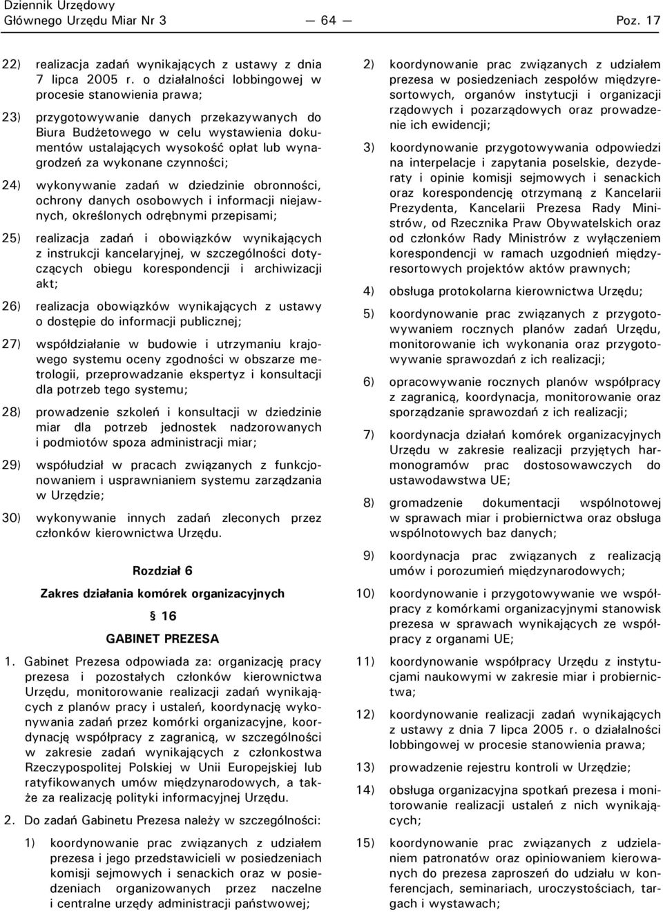 wykonane czynności; 24) wykonywanie zadań w dziedzinie obronności, ochrony danych osobowych i informacji niejawnych, określonych odrębnymi przepisami; 25) realizacja zadań i obowiązków wynikających z