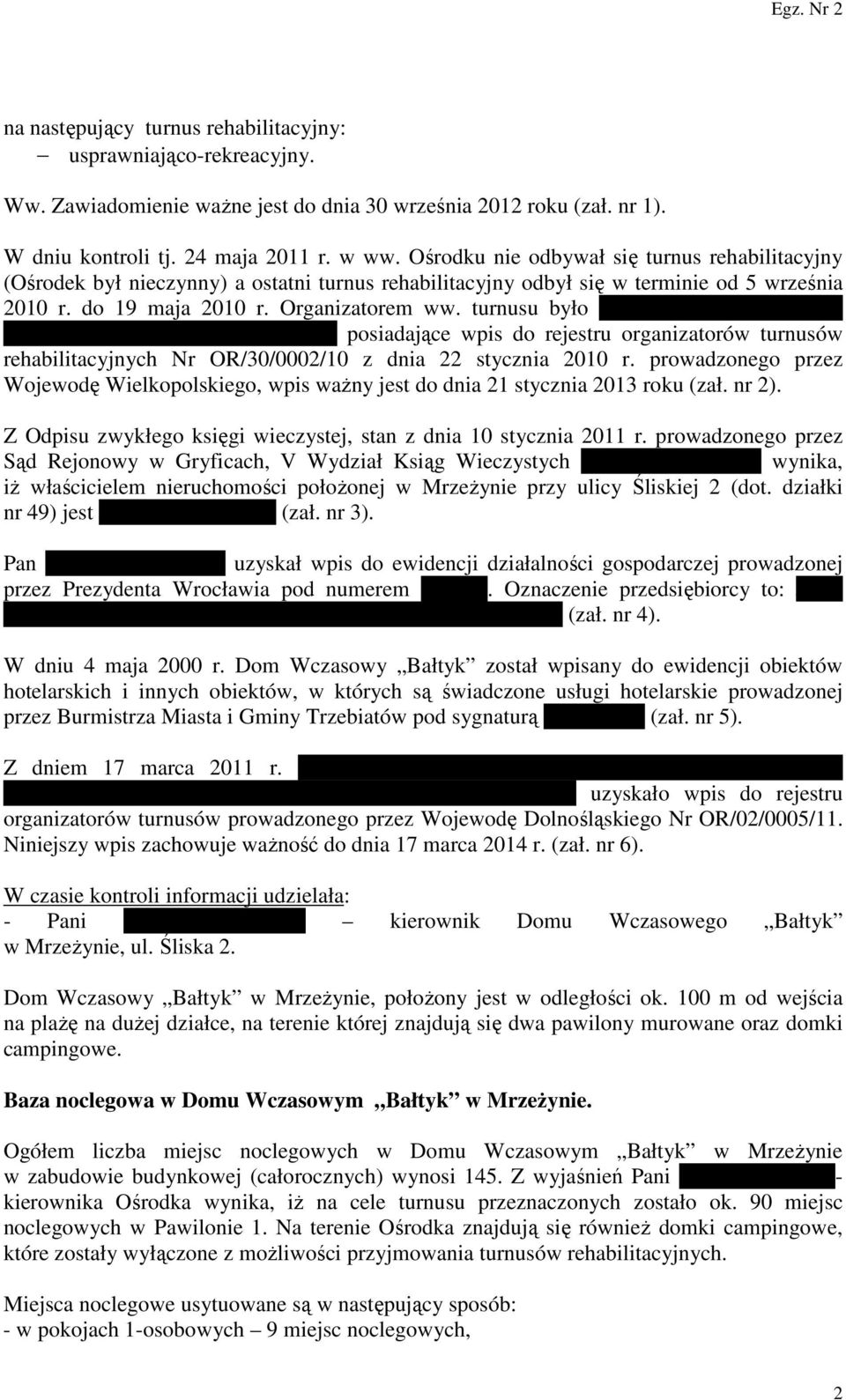 turnusu było WIELSPIN Wielkopolskie Centrum Rehabilitacji Spółdzielnia posiadające wpis do rejestru organizatorów turnusów rehabilitacyjnych Nr OR/30/0002/10 z dnia 22 stycznia 2010 r.