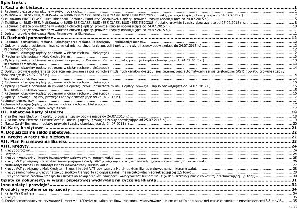 07.05 r.)... 5 a) MultiStarter BUSINESS, MultiKonta: e-business CLASS, BUSINESS CLASS, BUSINESS MEDICUS ( opłaty, prowizje i zapisy obowiązujące od 5.07.05 r.)... 8.