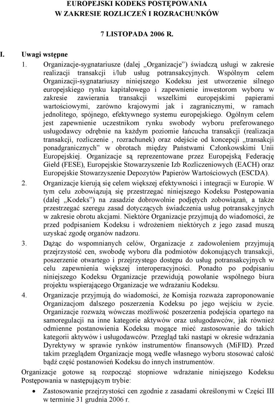 Wspólnym celem Organizacji-sygnatariuszy niniejszego Kodeksu jest utworzenie silnego europejskiego rynku kapitałowego i zapewnienie inwestorom wyboru w zakresie zawierania transakcji wszelkimi