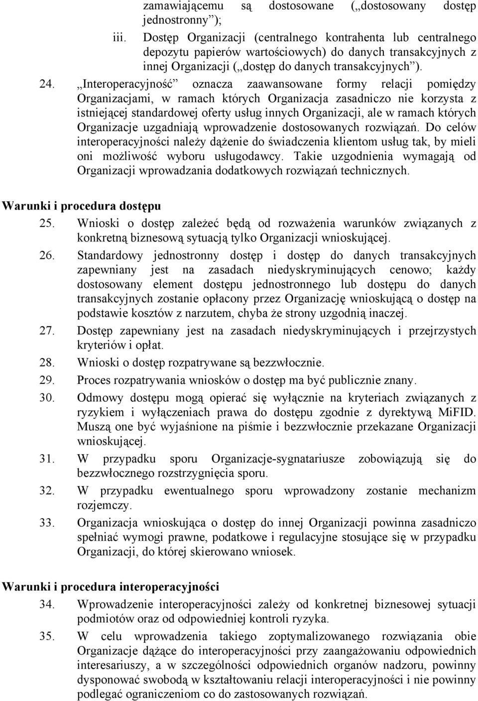 Interoperacyjność oznacza zaawansowane formy relacji pomiędzy Organizacjami, w ramach których Organizacja zasadniczo nie korzysta z istniejącej standardowej oferty usług innych Organizacji, ale w