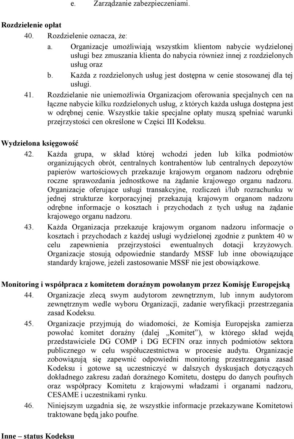 Każda z rozdzielonych usług jest dostępna w cenie stosowanej dla tej usługi. 41.