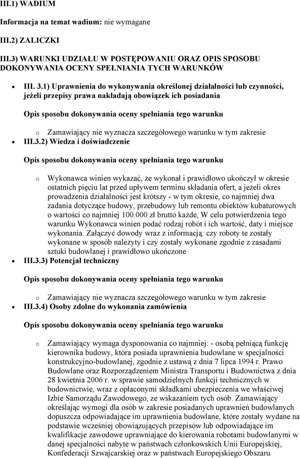 2) Wiedza i doświadczenie o Wykonawca winien wykazać, że wykonał i prawidłowo ukończył w okresie ostatnich pięciu lat przed upływem terminu składania ofert, a jeżeli okres prowadzenia działalności