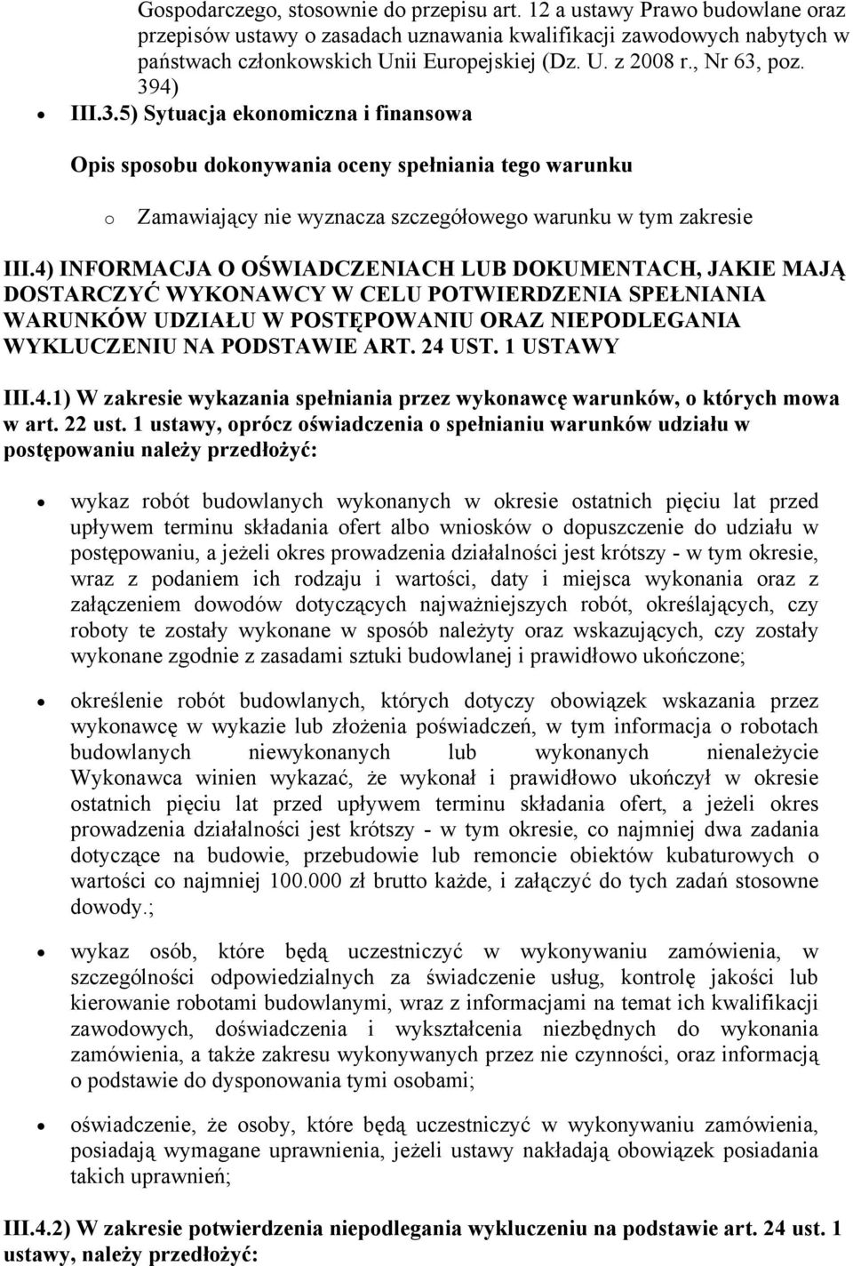 4) INFORMACJA O OŚWIADCZENIACH LUB DOKUMENTACH, JAKIE MAJĄ DOSTARCZYĆ WYKONAWCY W CELU POTWIERDZENIA SPEŁNIANIA WARUNKÓW UDZIAŁU W POSTĘPOWANIU ORAZ NIEPODLEGANIA WYKLUCZENIU NA PODSTAWIE ART. 24 UST.