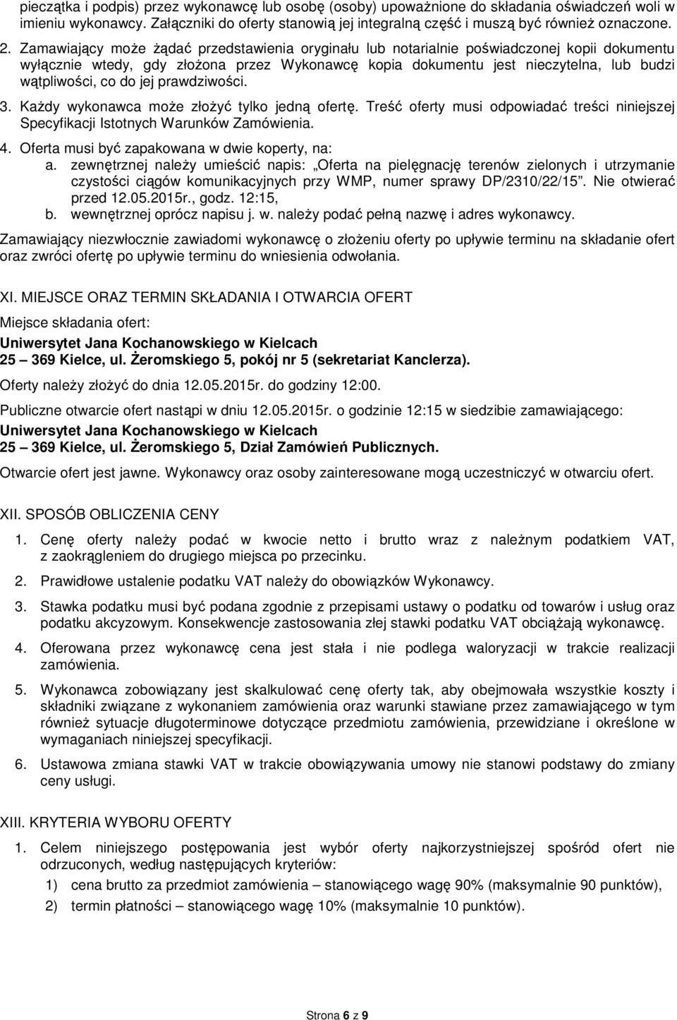 do jej prawdziwości. 3. Każdy wykonawca może złożyć tylko jedną ofertę. Treść oferty musi odpowiadać treści niniejszej Specyfikacji Istotnych Warunków Zamówienia. 4.