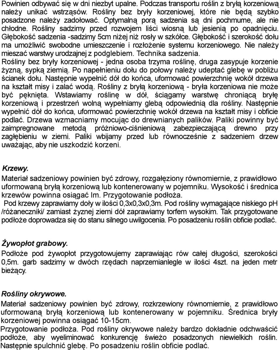 Głębokość i szerokość dołu ma umożliwić swobodne umieszczenie i rozłożenie systemu korzeniowego. Nie należy mieszać warstwy urodzajnej z podglebiem. Technika sadzenia.