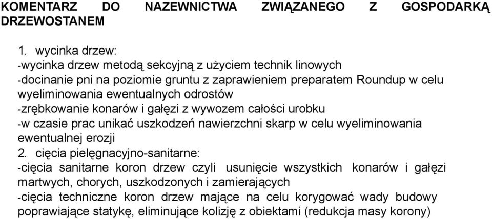 ewentualnych odrostów -zrębkowanie konarów i gałęzi z wywozem całości urobku -w czasie prac unikać uszkodzeń nawierzchni skarp w celu wyeliminowania ewentualnej erozji 2.