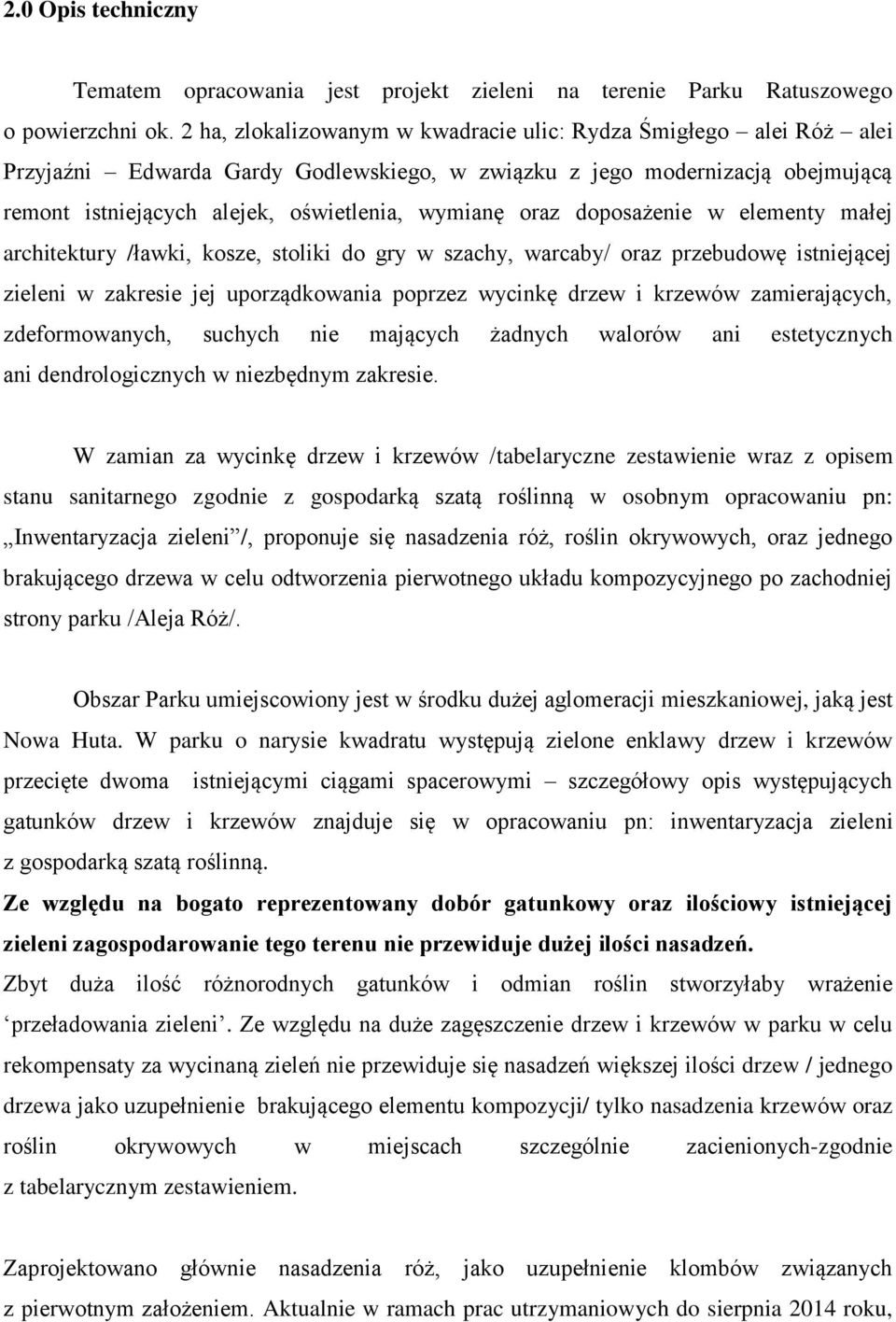 oraz doposażenie w elementy małej architektury /ławki, kosze, stoliki do gry w szachy, warcaby/ oraz przebudowę istniejącej zieleni w zakresie jej uporządkowania poprzez wycinkę drzew i krzewów