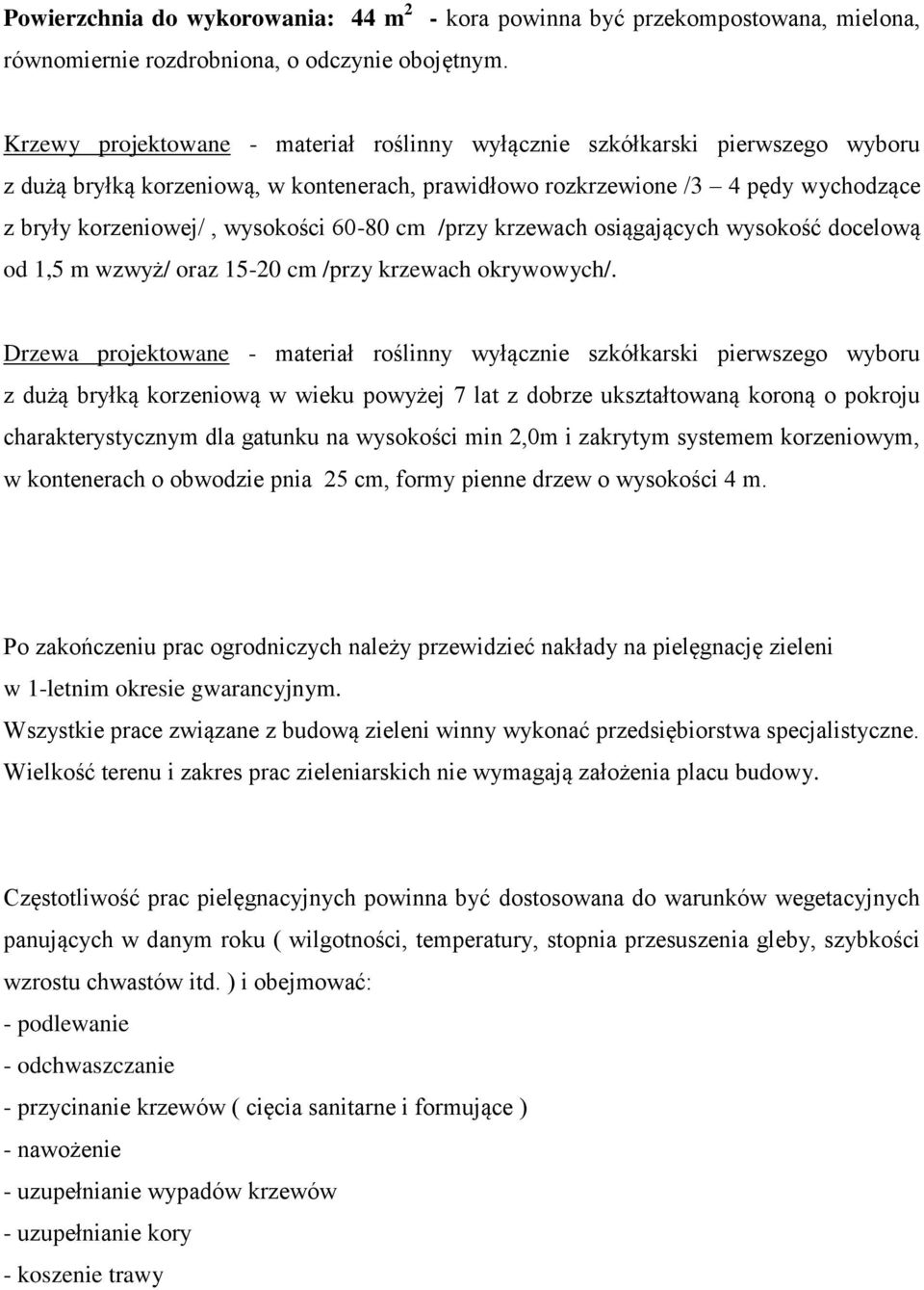 pędy wychodzące z bryły korzeniowej/, wysokości 60-80 cm /przy krzewach osiągających wysokość docelową od 1,5 m wzwyż/ oraz 15-20 cm /przy krzewach okrywowych/.