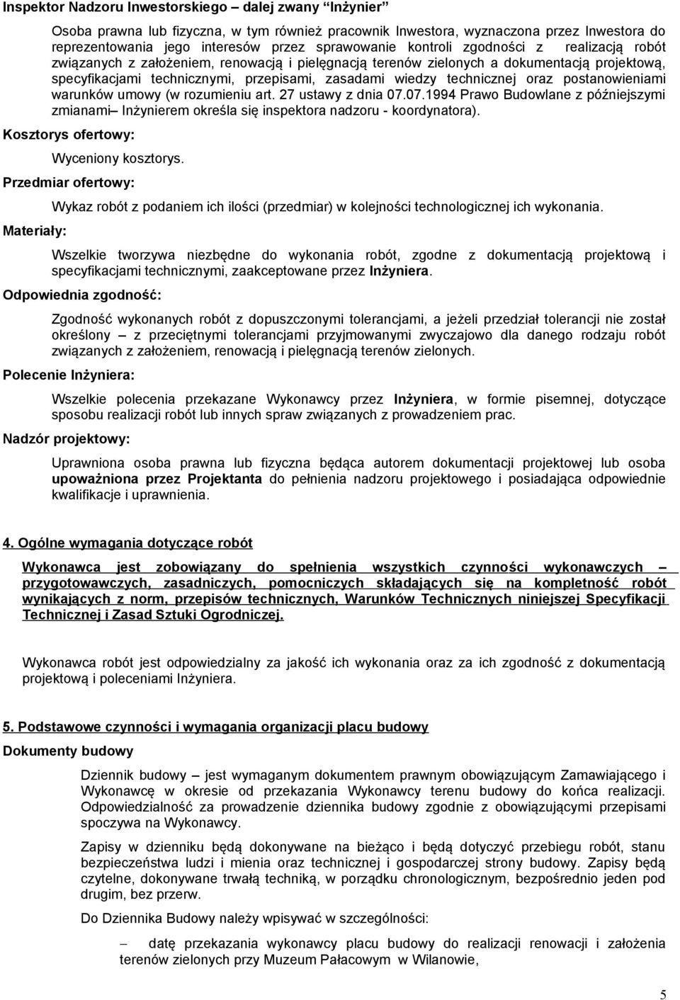 technicznej oraz postanowieniami warunków umowy (w rozumieniu art. 27 ustawy z dnia 07.07.1994 Prawo Budowlane z późniejszymi zmianami Inżynierem określa się inspektora nadzoru - koordynatora).