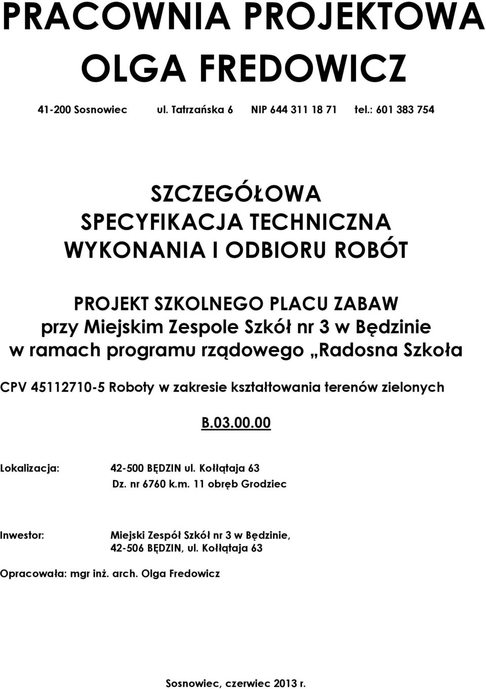 Będzinie w ramach programu rządowego Radosna Szkoła CPV 45112710-5 Roboty w zakresie kształtowania terenów zielonych B.03.00.