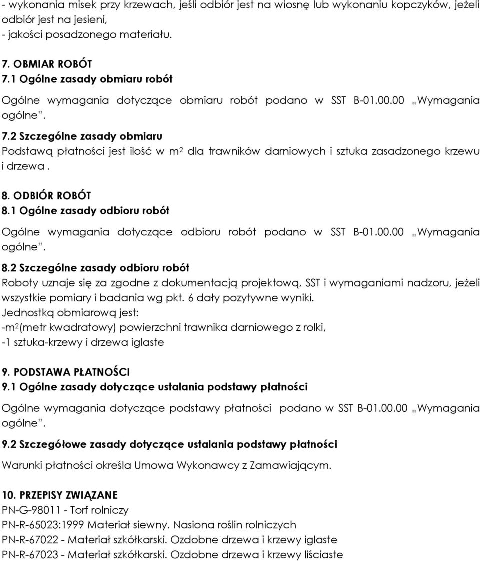 2 Szczególne zasady obmiaru Podstawą płatności jest ilość w m 2 dla trawników darniowych i sztuka zasadzonego krzewu i drzewa. 8. ODBIÓR ROBÓT 8.