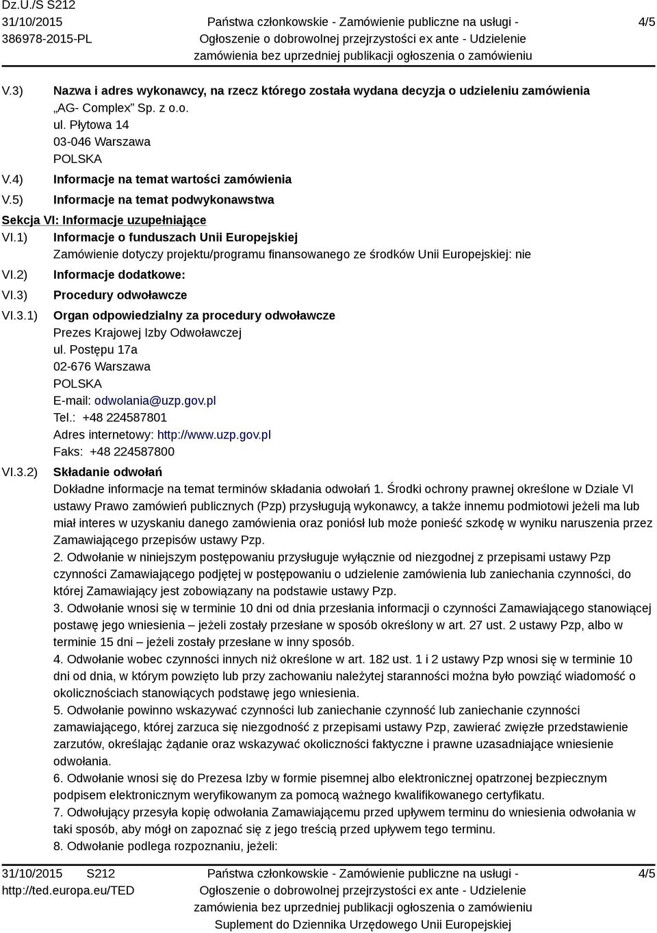 1) Informacje o funduszach Unii Europejskiej Zamówienie dotyczy projektu/programu finansowanego ze środków Unii Europejskiej: nie VI.2) VI.3)