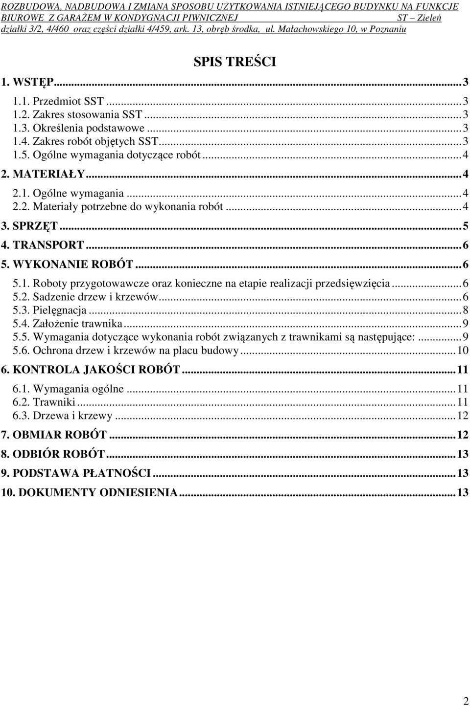 .. 6 5.2. Sadzenie drzew i krzewów... 6 5.3. Pielęgnacja... 8 5.4. Założenie trawnika... 9 5.5. Wymagania dotyczące wykonania robót związanych z trawnikami są następujące:... 9 5.6. Ochrona drzew i krzewów na placu budowy.