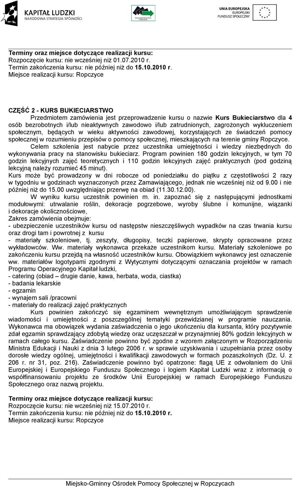 CZĘŚĆ 2 - KURS BUKIECIARSTWO Przedmiotem zamówienia jest przeprowadzenie kursu o nazwie Kurs Bukieciarstwo dla 4 osób bezrobotnych i/lub nieaktywnych zawodowo i/lub zatrudnionych, zagrożonych