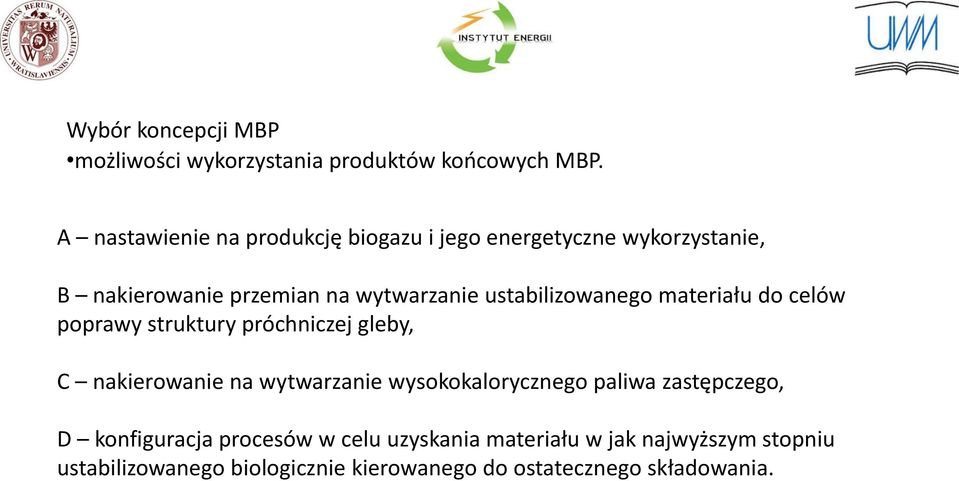 ustabilizowanego materiału do celów poprawy struktury próchniczej gleby, C nakierowanie na wytwarzanie