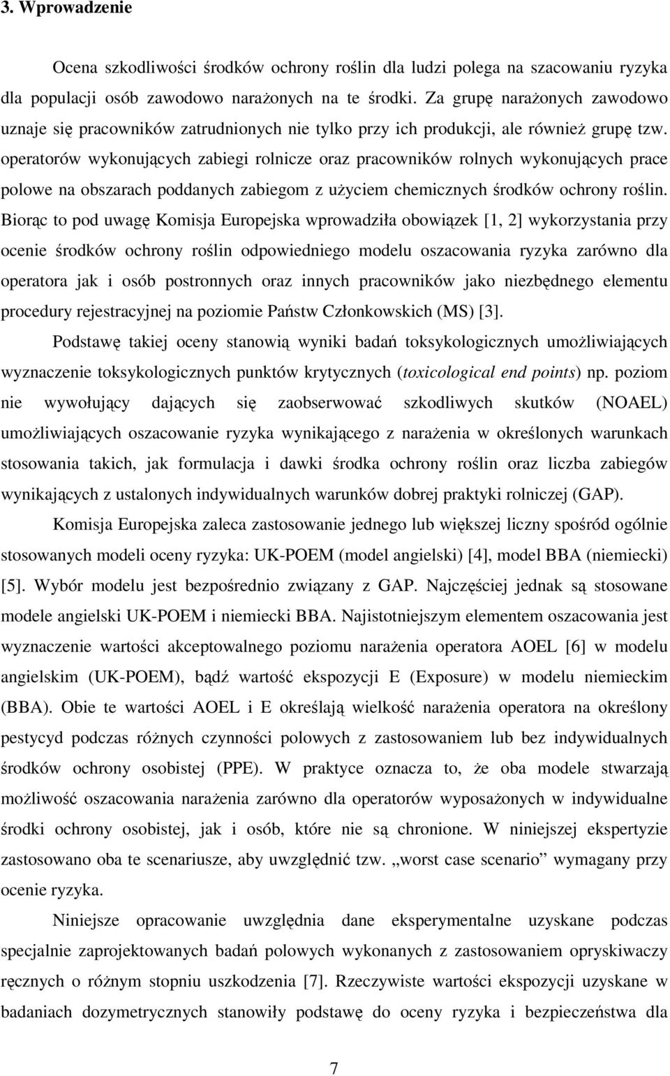 operatorów wykonujących zabiegi rolnicze oraz pracowników rolnych wykonujących prace polowe na obszarach poddanych zabiegom z użyciem chemicznych środków ochrony roślin.