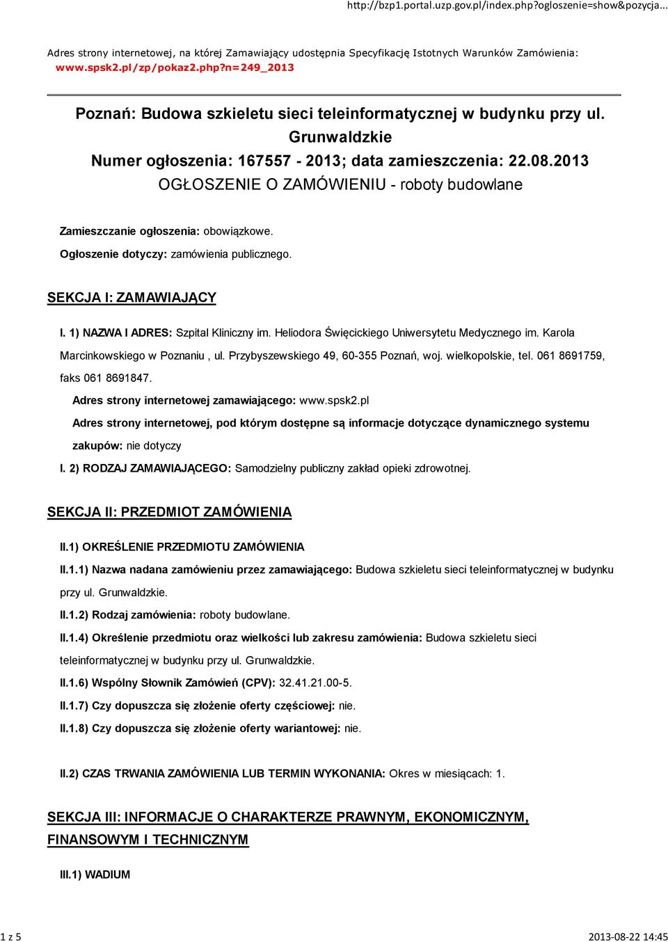 2013 OGŁOSZENIE O ZAMÓWIENIU - roboty budowlane Zamieszczanie ogłoszenia: obowiązkowe. Ogłosze: zamówienia publicznego. SEKCJA I: ZAMAWIAJĄCY I. 1) NAZWA I ADRES: Szpital Kliniczny im.