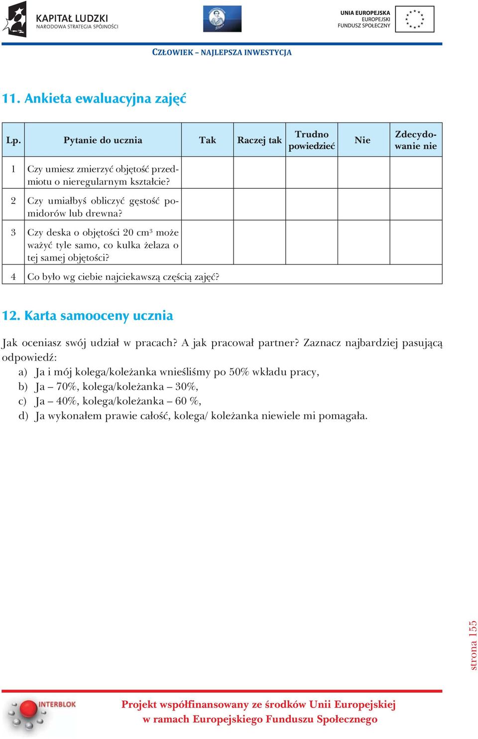 4 Co by³o wg ciebie najciekawsz¹ czêœci¹ zajêæ? 12. Karta samooceny ucznia Jak oceniasz swój udzia³ w pracach? A jak pracowa³ partner?