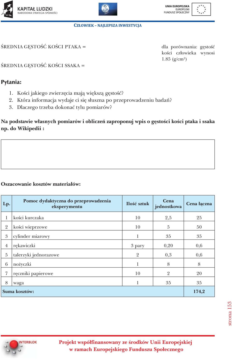 Na podstawie w³asnych pomiarów i obliczeñ zaproponuj wpis o gêstoœci koœci ptaka i ssaka np. do Wikipedii : Oszacowanie kosztów materia³ów: Lp.