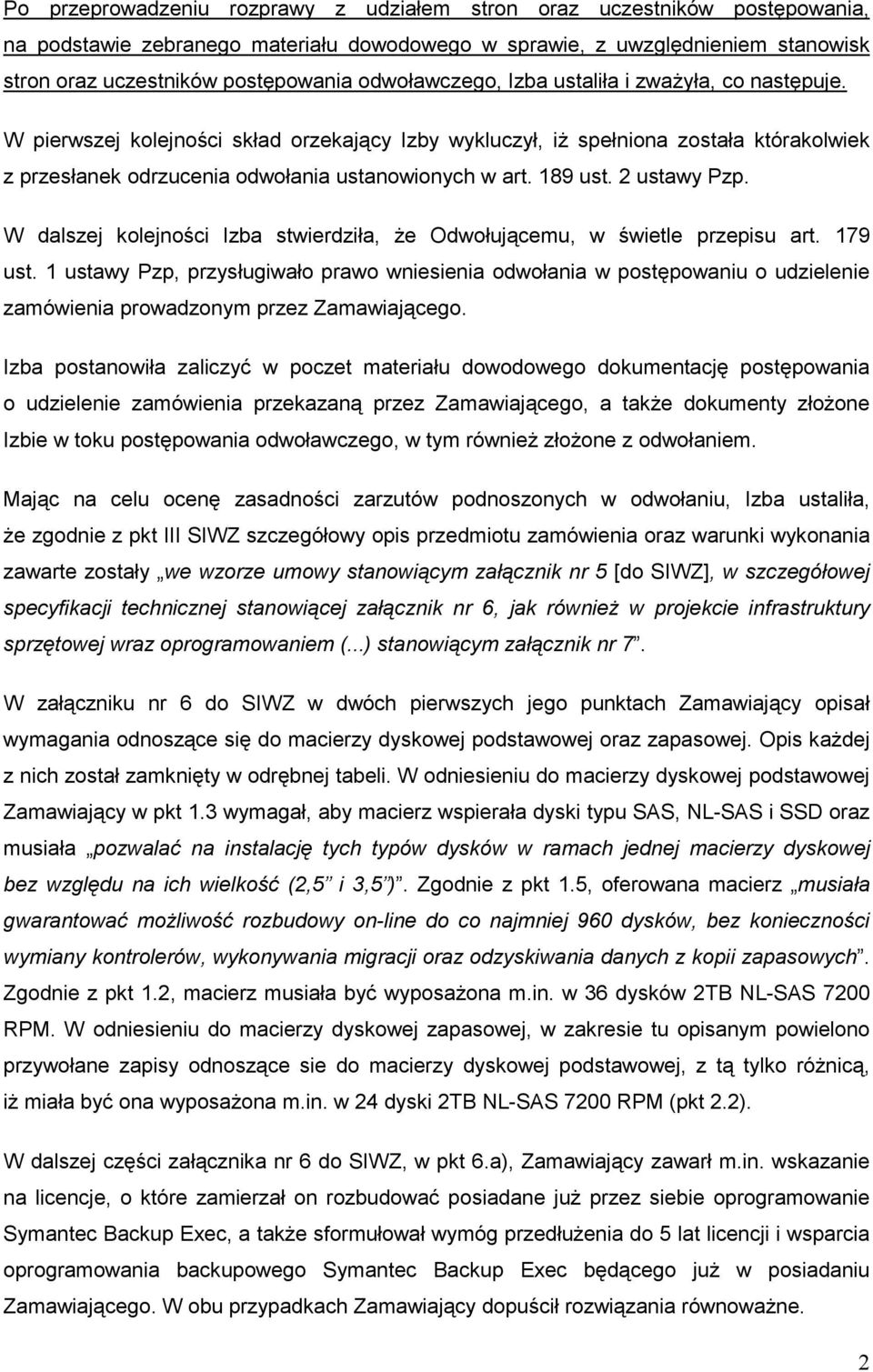 189 ust. 2 ustawy Pzp. W dalszej kolejności Izba stwierdziła, Ŝe Odwołującemu, w świetle przepisu art. 179 ust.