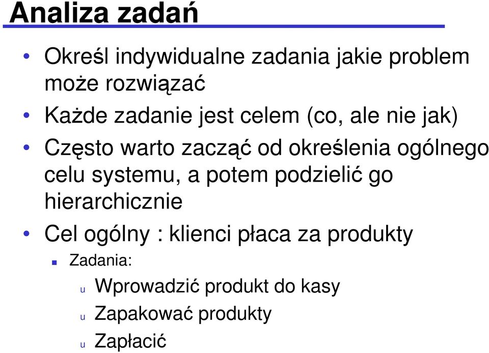 ogólnego celu systemu, a potem podzielić go hierarchicznie Cel ogólny :