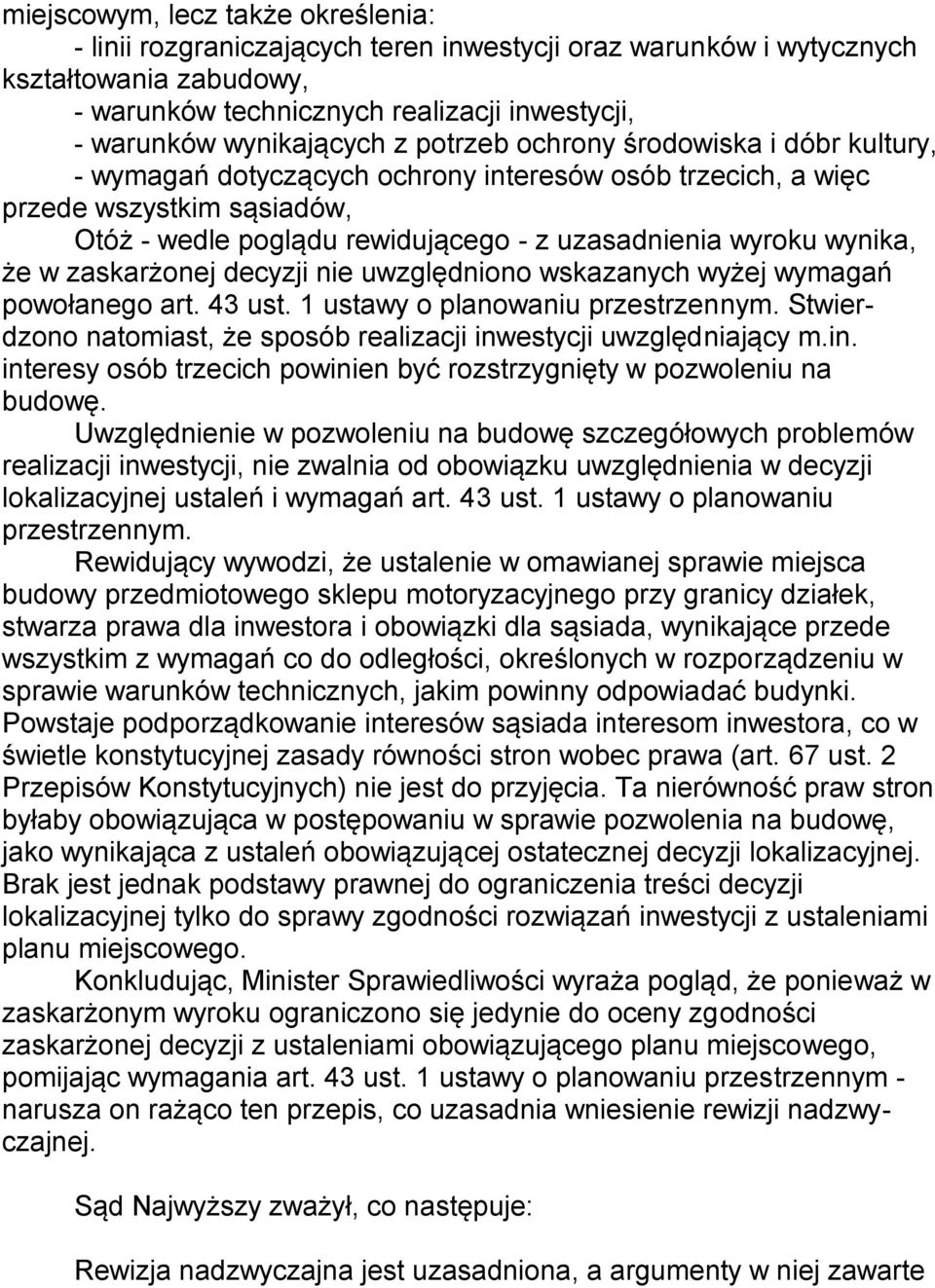 że w zaskarżonej decyzji nie uwzględniono wskazanych wyżej wymagań powołanego art. 43 ust. 1 ustawy o planowaniu przestrzennym. Stwierdzono natomiast, że sposób realizacji inwestycji uwzględniający m.